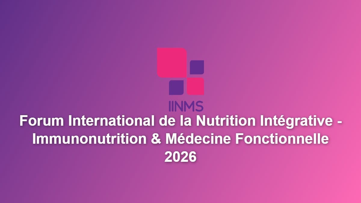 Forum International de la Nutrition Intégrative - Immunonutrition & Médecine Fonctionnelle 2026