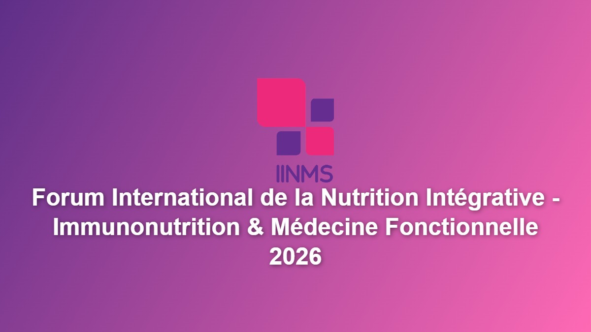 Forum International de la Nutrition Intégrative - Immunonutrition & Médecine Fonctionnelle 2026